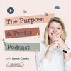 The Purpose and Profit Podcast with Sarah Clarke