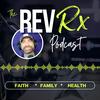The Rev Rx Podcast | Bible-Based Strategies to Strengthen Your Faith, Family, and Health