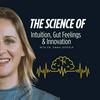 The Science of Intuition, Gut Feelings, and Innovation