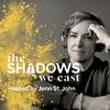 The Shadows We Cast