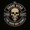 The Shane Vitko Podcast | The Hard Way Home