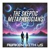 The Skeptic Metaphysicians | A Pragmatic Guide to Spiritual Awakening, Metaphysics & Enlightenment