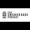 The Sneaker Dads Podcast