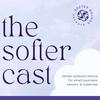 the softer cast: podcast advice for small-business owners & creatives