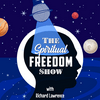 The Spiritual Freedom Show with Richard Lawrence – Awaken Your Chakras, Unlock Your Psychic Powers and Discover True Spirituality