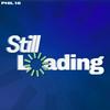 The Still Loading Podcast