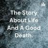 The Story About Life And A Good Death.