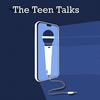 The Teen Talks Podcast