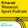 The Telegraph Women's Sport podcast
