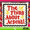 The Thing About Arsenal