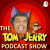 The Tom & Jerry Podcast Show