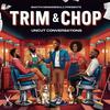 The Trim &amp; Chop Podcast