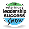 The Veterinary Leadership Success Show