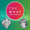 The What Podcast