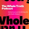 The Whole Truth: Motherhood and the Writing Life