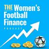 The Women's Football Finance Podcast