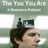 The You You Are: A Severance Podcast