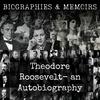 Theodore Roosevelt-  an Autobiography
