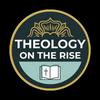 Theology on the Rise Podcast