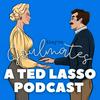 They're Soulmates: A Ted Lasso Podcast