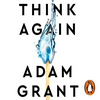 Think Again - The Power of Knowing What You Don't Know by Adam Grant, Book Summary, Podcast, English