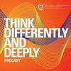 Think Differently and Deeply Podcast