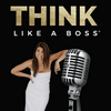 Think Like a Boss - The Podcast