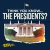 Think You Know... The Presidents?