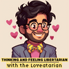 Thinking and Feeling Libertarian with the Loveatarian