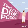 This is not a Drake podcast