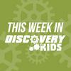 This Week in Discovery Kids