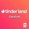 Tinder Land™ - Il podcast