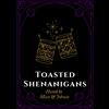 Toasted Shenanigans