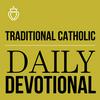 Traditional Catholic Daily Devotional