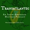 Transatlantic: An Irish American History Podcast