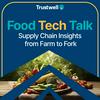 Food Tech Talk: Supply Chain Insights From Farm to Fork