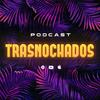 Trasnochados el Podcast