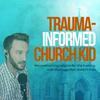 Trauma-Informed Church Kid