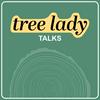 Tree Lady Talks