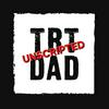 TRT DAD Unscripted