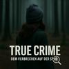 True Crime- Dem Verbrechen auf der Spur