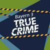 Bayern 3 True Crime