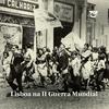 TSF - Lisboa na II Guerra Mundial - Podcast