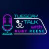 Tuesday Talks with Ruby Reese