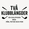 Två klubblängder -en golfpodd med Pär, Peter & Max
