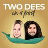 Two Dee’s in a Pod