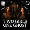 Two Girls One Ghost
