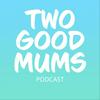 Two Good Mums