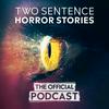 Two Sentence Horror Stories: The Official Podcast