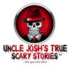Uncle Joshs True Scary Stories
